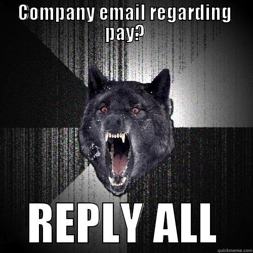 COMPANY EMAIL REGARDING PAY? REPLY ALL Insanity Wolf