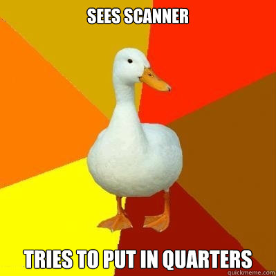 Sees Scanner  TRies to put in quarters   Tech Impaired Duck