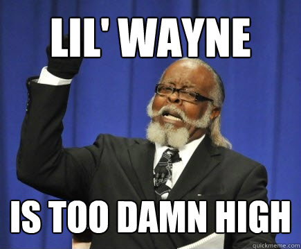 Lil' Wayne Is too damn high  Too Damn High