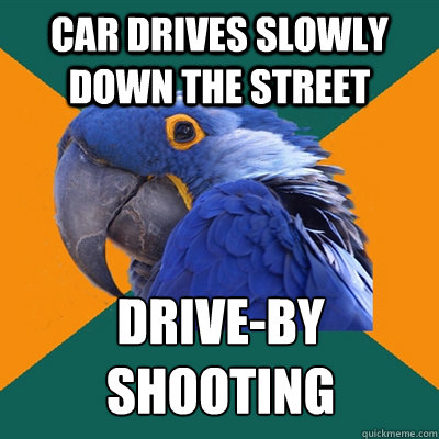 Car drives slowly down the street drive-by shooting  Paranoid Parrot