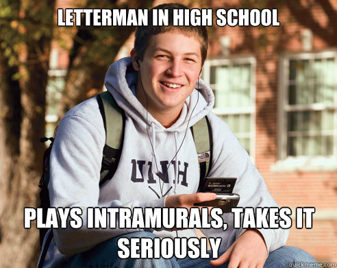 Letterman in High School Plays intramurals, takes it seriously  College Freshman