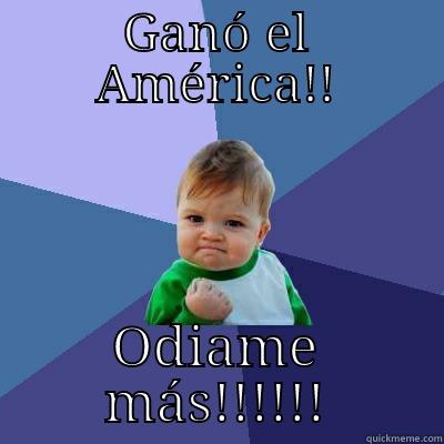GANÓ EL AMÉRICA!! ODIAME MÁS!!!!!! Success Kid