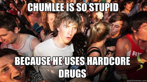Chumlee is so stupid Because he uses hardcore drugs  Sudden Clarity Clarence