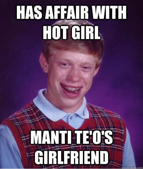 Has affair with hot girl manti te'o's girlfriend   Bad Luck Brian