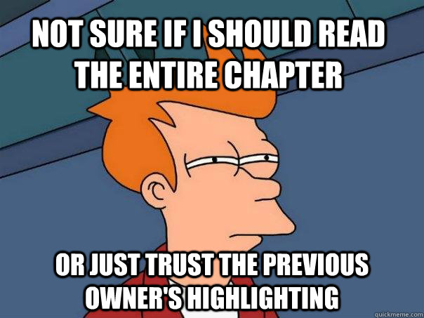 Not sure if I should read the entire chapter  Or just trust the previous owner's highlighting - Not sure if I should read the entire chapter  Or just trust the previous owner's highlighting  Futurama Fry