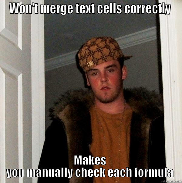 WON'T MERGE TEXT CELLS CORRECTLY MAKES YOU MANUALLY CHECK EACH FORMULA Scumbag Steve
