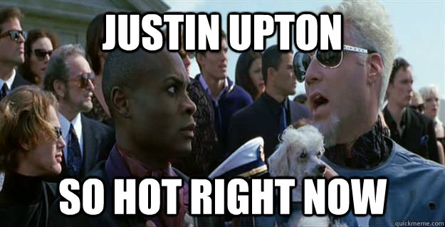 Justin Upton so hot right now  