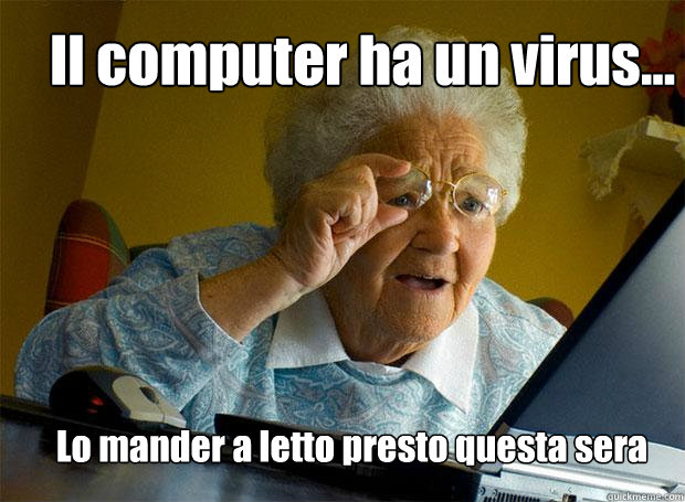 Il computer ha un virus... Lo manderò a letto presto questa sera  Grandma finds the Internet