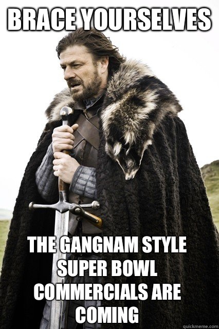 brace yourselves The gangnam style Super Bowl commercials are coming  