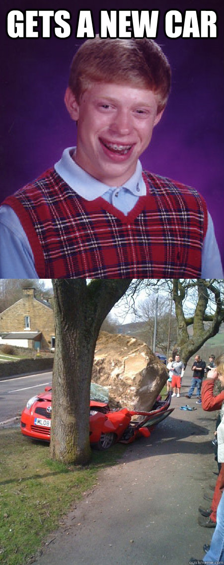 Gets a new car   Bad Luck Brian