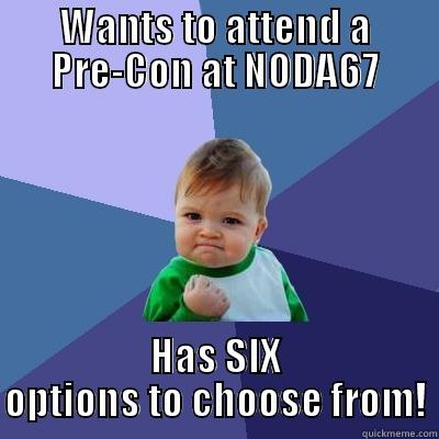 WANTS TO ATTEND A PRE-CON AT NODA67 HAS SIX OPTIONS TO CHOOSE FROM! Success Kid