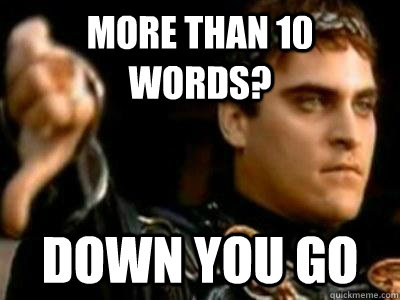 More than 10 words? Down you go  Downvoting Roman