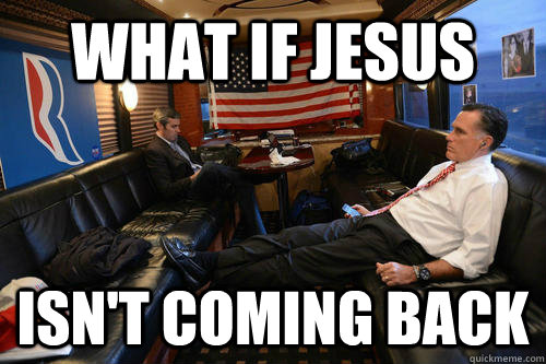 WHAT IF JESUS ISN'T COMING BACK  Sudden Realization Romney