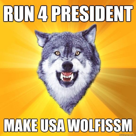run 4 president make usa wolfissm  Courage Wolf