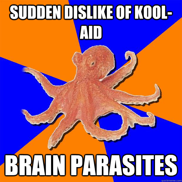 Sudden dislike of kool-aid Brain parasites  Online Diagnosis Octopus