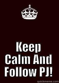  KEEP CALM AND FOLLOW PJ! Misc