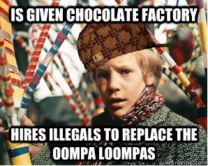 Is Given Chocolate Factory Hires Illegals to Replace the oompa loompas  Scumbag Charlie Bucket