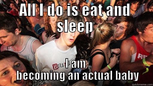 ALL I DO IS EAT AND SLEEP I AM     BECOMING AN ACTUAL BABY   Sudden Clarity Clarence