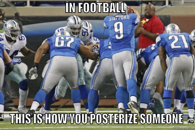                              IN FOOTBALL                                THIS IS HOW YOU POSTERIZE SOMEONE Misc