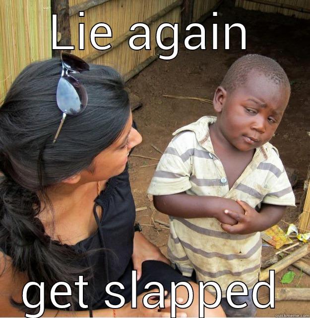 LIE AGAIN GET SLAPPED Skeptical Third World Kid