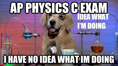 AP Physics C Exam I have no idea what Im doing  