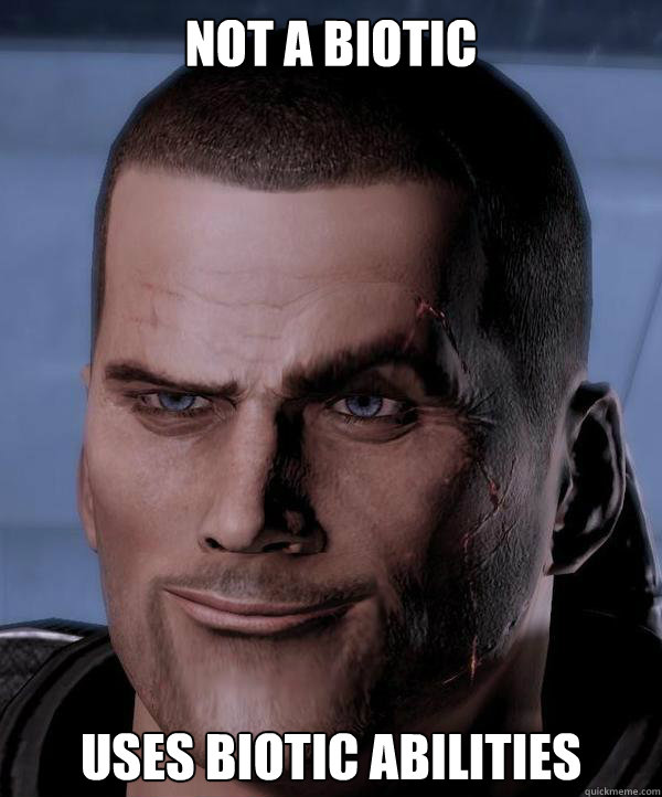 Not a biotic Uses biotic abilities  Commander Shepard