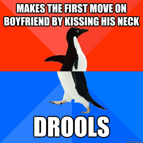 makes the first move on boyfriend by kissing his neck drools  Socially Awesome Awkward Penguin