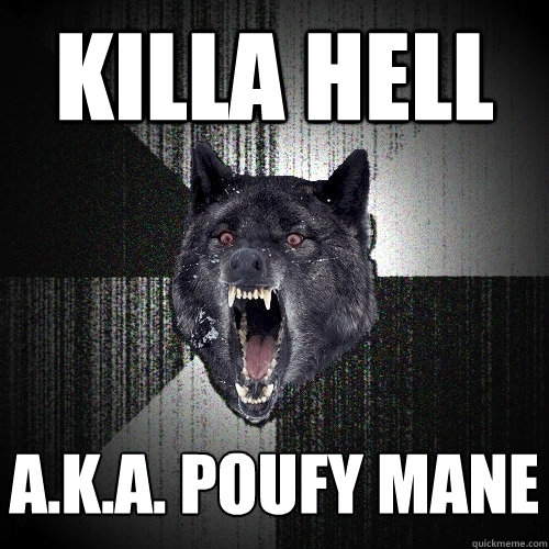KILLA HELL A.K.A. POUFY MANE  Insanity Wolf