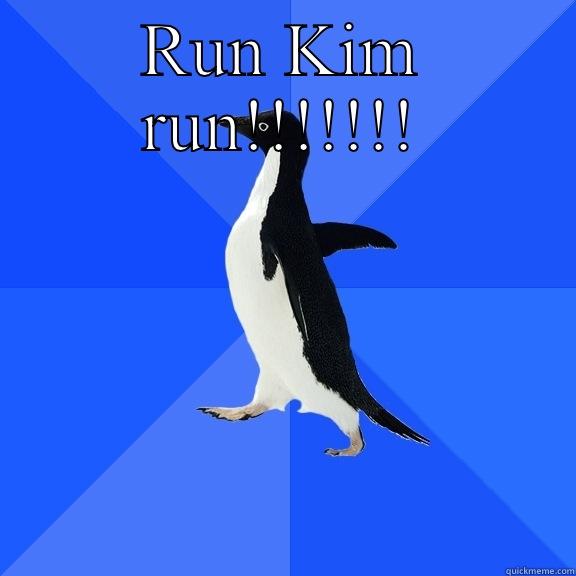 RUN KIM RUN!!!!!!!  Socially Awkward Penguin