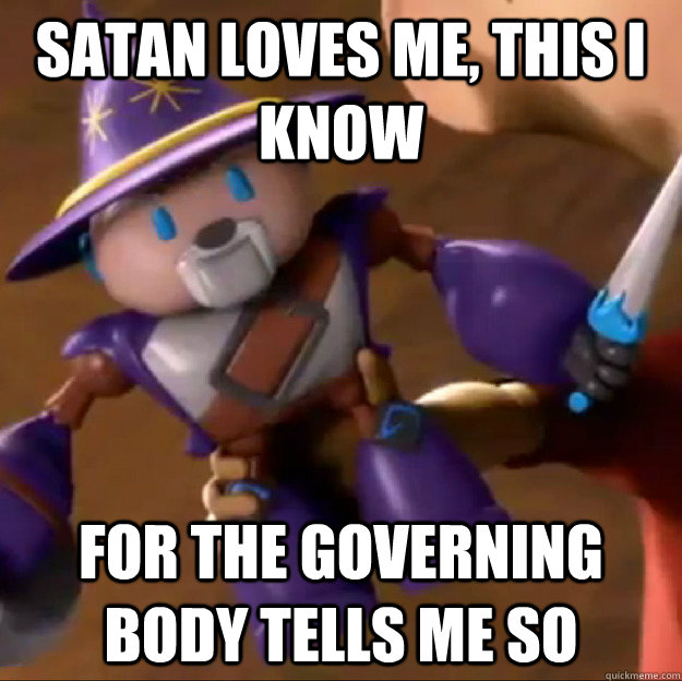 Satan loves me, this I know for the governing body tells me so  Sparlock