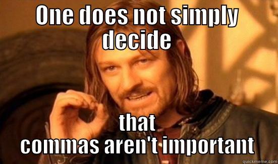 ONE DOES NOT SIMPLY DECIDE THAT COMMAS AREN'T IMPORTANT Boromir