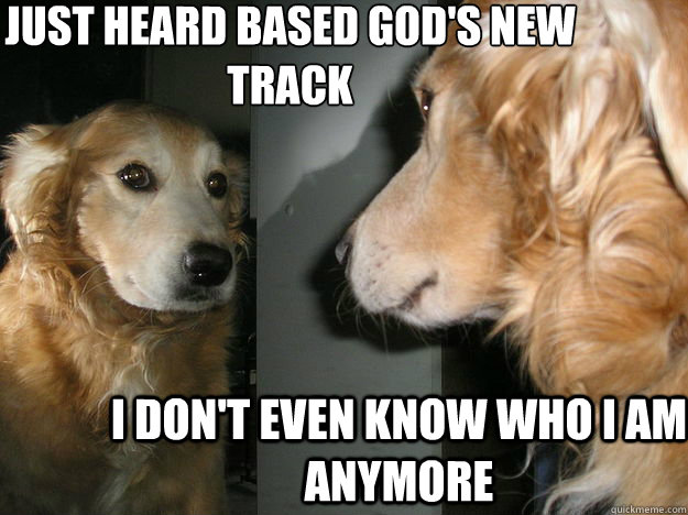 Just Heard Based God's New Track I Don't even know who I am anymore - Just Heard Based God's New Track I Don't even know who I am anymore  Misc