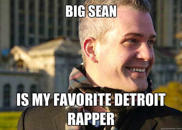 big sean is my favorite Detroit rapper  White Entrepreneurial Guy