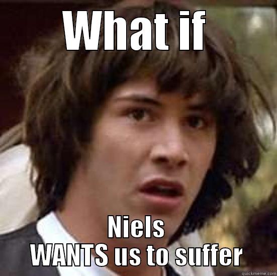 WHAT IF NIELS WANTS US TO SUFFER conspiracy keanu