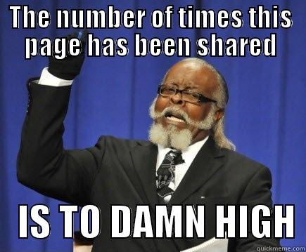 THE NUMBER OF TIMES THIS PAGE HAS BEEN SHARED    IS TO DAMN HIGH Too Damn High