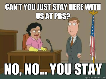 Can't you just stay here with us at PBS? no, no... you stay  Family Guy Consuela
