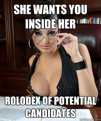 she wants you inside her rolodex of potential candidates  