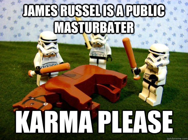 James Russel is a public masturbater karma please  Hivemind Beating the Dead Horse