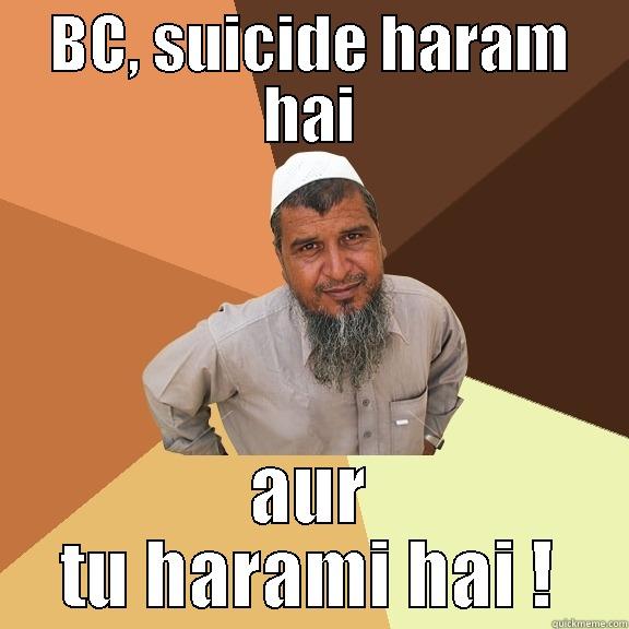 BC, SUICIDE HARAM HAI AUR TU HARAMI HAI ! Ordinary Muslim Man