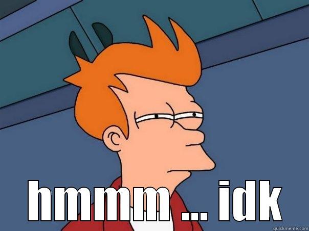   HMMM ... IDK Futurama Fry
