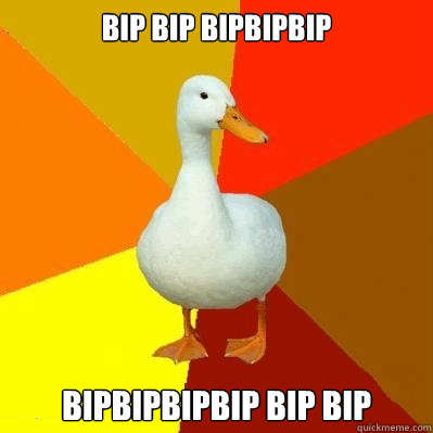 bip bip bipbipbip bipbipbipbip bip bip   Tech Impaired Duck