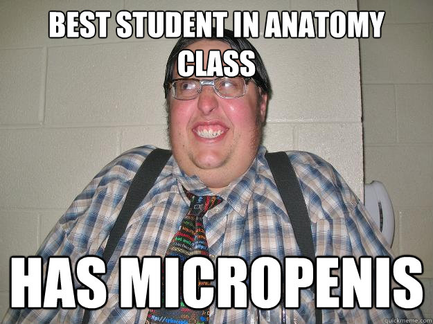 best student in anatomy class has micropenis  
