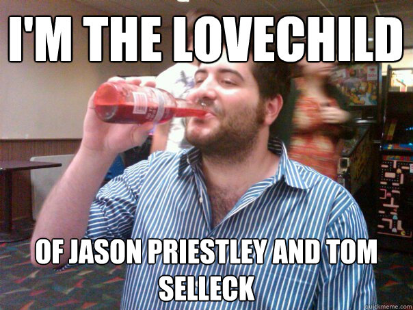 I'm the lovechild of jason priestley and tom selleck   Meatloaf