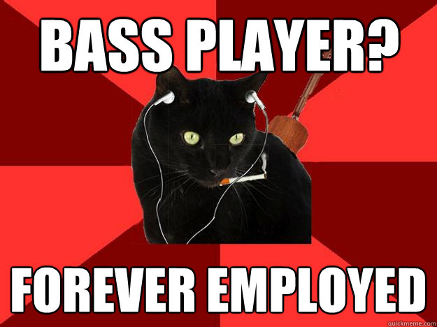 Bass Player? Forever Employed  Berklee Cat