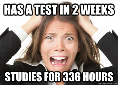 Has a test in 2 weeks studies for 336 Hours  Stressed Out Women