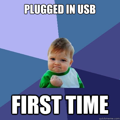 Plugged in USB First time  Success Kid