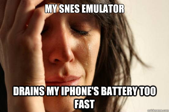 my snes emulator drains my iphone's battery too fast  First World Problems