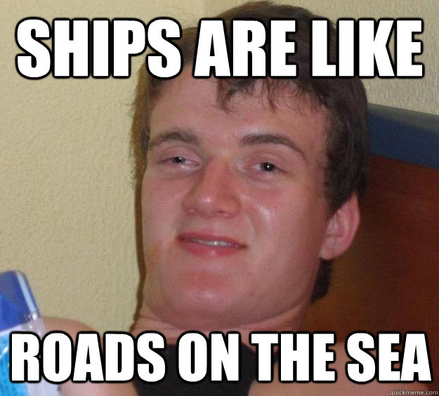 Ships are like Roads on the sea - Ships are like Roads on the sea  10 Guy