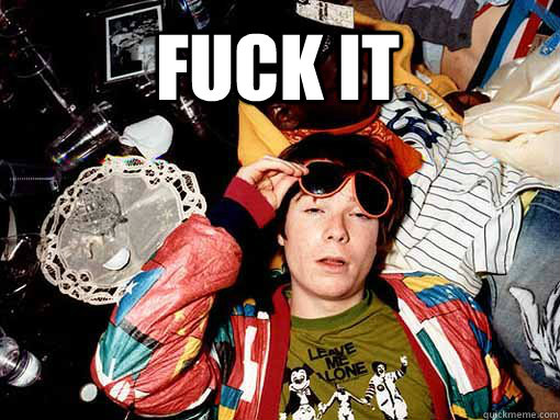 fuck it  - fuck it   Chris from Skins UK