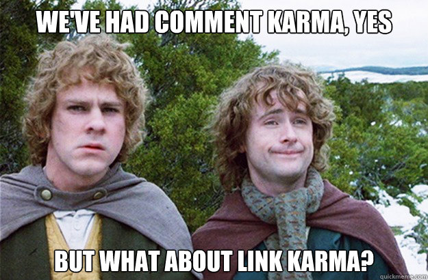 we've had comment karma, yes but what about link karma?  Second breakfast